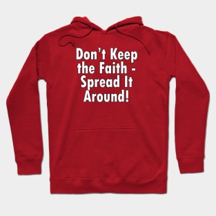 Jesus T-Shirts Don't Keep the Faith Spread it Around Hoodie